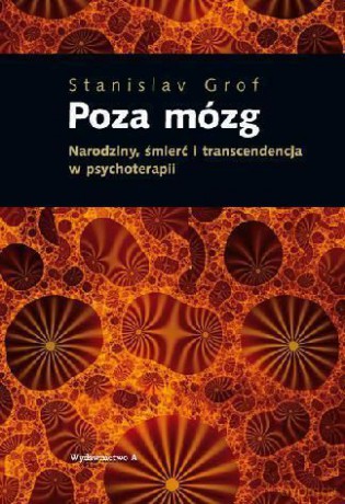 Poza Mózg: narodziny, śmierć i transcendencja w psychoterapii - Stanislav Grof [KSIĄŻKA]