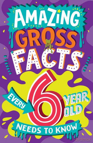 Amazing Gross Facts Every 6 Year Old Needs to Know: Overflowing with fascinating, hilarious and utterly DISGUSTING trivia for children aged 6+! (Amazing Facts Every Kid Needs to Know) - Caroline Rowlands [KSIĄŻKA]