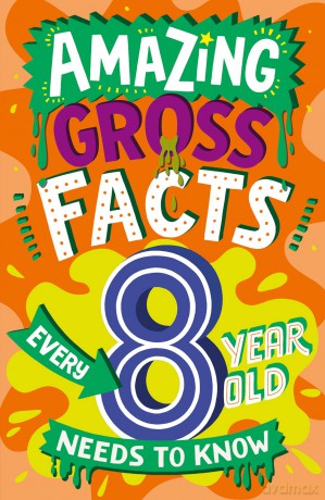 Amazing Gross Facts Every 8 Year Old Needs to Know: Overflowing with fascinating, hilarious and utterly DISGUSTING trivia for children aged 8+! (Amazing Facts Every Kid Needs to Know) - Caroline Rowlands [KSIĄŻKA]