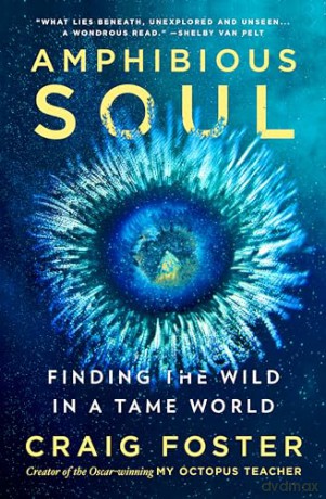 Amphibious Soul: Finding the Wild in a Tame World - Craig Foster [KSIĄŻKA]