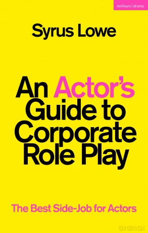 An Actor's Guide to Corporate Role Play: The Best Side-Job for Actors - Syrus Lowe [KSIĄŻKA]