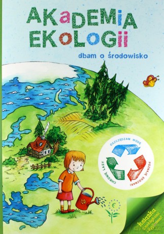 Dbam o środowisko. Akademia Ekologii [KSIĄŻKA]