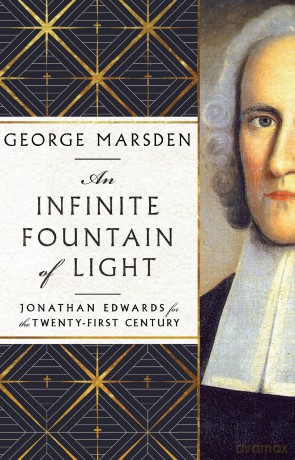 An Infinite Fountain of Light - Jonathan Edwards for the Twenty-First Century - George Marsden [KSIĄŻKA]