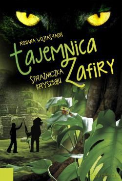 Strażniczka Kryształu Tajemnica Zafiry - Wojtas-Tabiś Roxana [KSIĄŻKA]