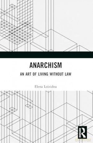 Anarchism: An Art of Living Without Law - Loizidou Elena [KSIĄŻKA]