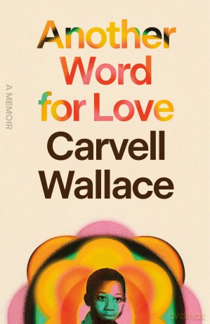 Another Word for Love: A Memoir - Carvell Wallace [KSIĄŻKA]