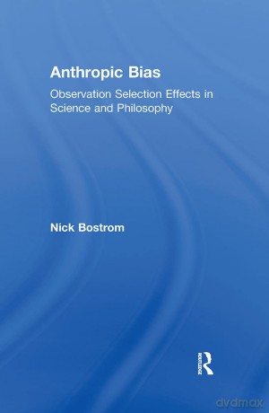 Anthropic Bias: Observation Selection Effects in Science and Philosophy (Studies in Philosophy) - Nick Bostrom [KSIĄŻKA]
