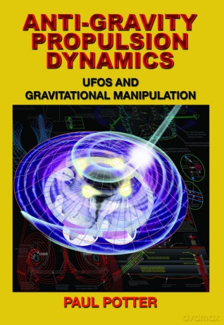 Anti-Gravity Propulsion Dynamics: Ufos And Gravitational Manipulation - Paul Potter [KSIĄŻKA]
