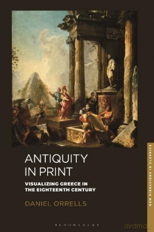Antiquity in Print: Visualizing Greece in the Eighteenth Century (New Directions in Classics) - Daniel Orrells [KSIĄŻKA]