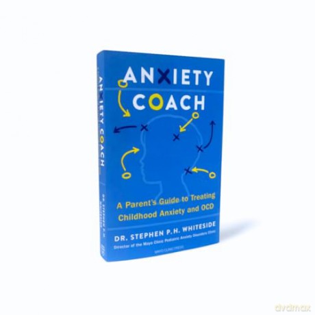 Anxiety Coach: A Parent's Guide to Treating Childhood Anxiety and OCD - S, P.H Whiteside [KSIĄŻKA]