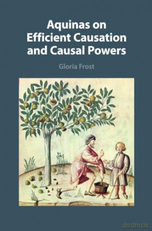 Aquinas on Efficient Causation and Causal Powers - Frost Gloria [KSIĄŻKA]