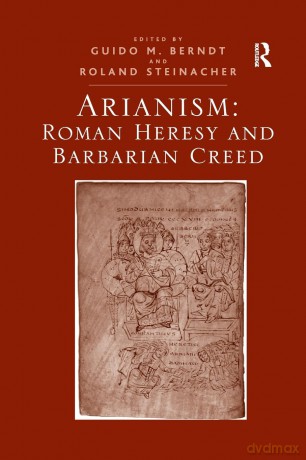 Arianism: Roman Heresy and Barbarian Creed - Guido M. Berndt [KSIĄŻKA]
