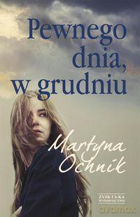 Pewnego dnia, w grudniu - Martyna Ochnik [KSIĄŻKA]