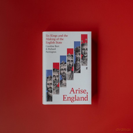 Arise, England: Six Kings and the Making of the English State - Caroline Burt [KSIĄŻKA]