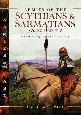 Armies of the Scythians and Sarmatians 700 BC to AD 450: Weapons, Equipment and Tactics (Armies of the Past) - Gabriele Esposito [KSIĄŻKA]