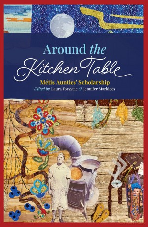Around the Kitchen Table: Métis Aunties' Scholarship [KSIĄŻKA]