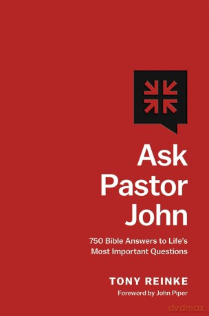 Ask Pastor John: 750 Bible Answers to Life's Most Important Questions - Tony Reinke [KSIĄŻKA]