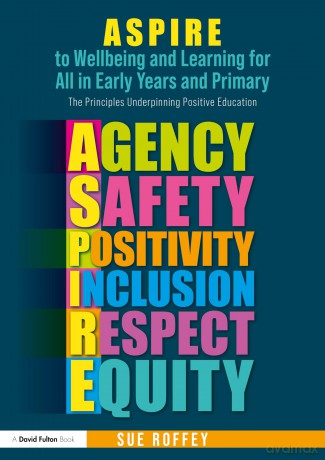 ASPIRE to Wellbeing and Learning for All in Early Years and Primary: The Principles Underpinning Positive Education - Sue Roffey [KSIĄŻKA]