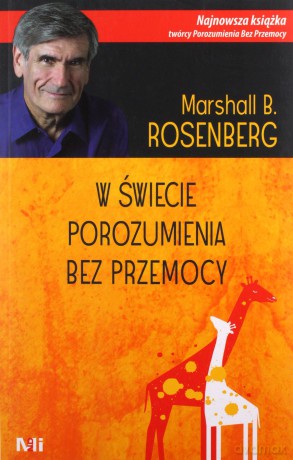 W świecie porozumienia bez przemocy - Dr Marshall B. Rosenberg [KSIĄŻKA]