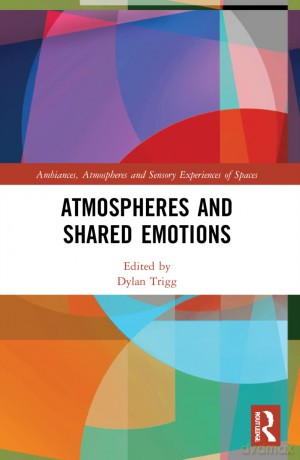 Atmospheres and Shared Emotions (Ambiances, Atmospheres and Sensory Experiences of Spaces) - Dylan Trigg [KSIĄŻKA]