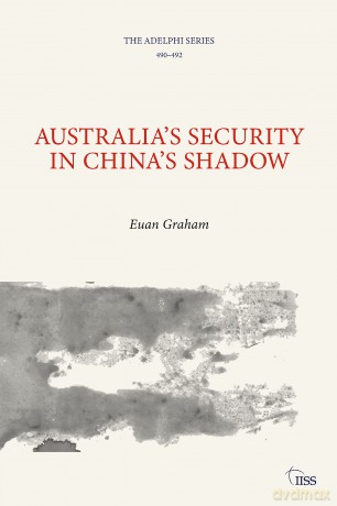 Australia's Security in China's Shadow (Adelphi series) - Euan Graham [KSIĄŻKA]
