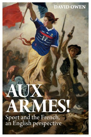 Aux Armes! Sport and the French, an English Perspective - Owen David [KSIĄŻKA]