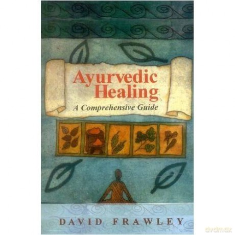 Ayurvedic Healing - A Comprehensive Guide - D. Frawley [KSIĄŻKA]
