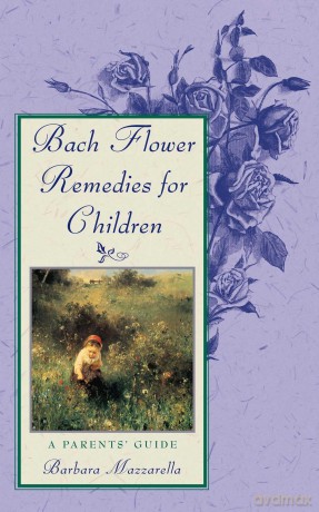 Bach Flower Remedies for Children: A Parents' Guide - Barbara Mazzarella [KSIĄŻKA]