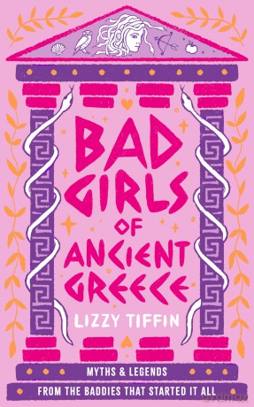 Bad Girls of Ancient Greece: The brand new guide to mythical retellings of women from antiquity for 2024 - Lizzy Tiffin [KSIĄŻKA]