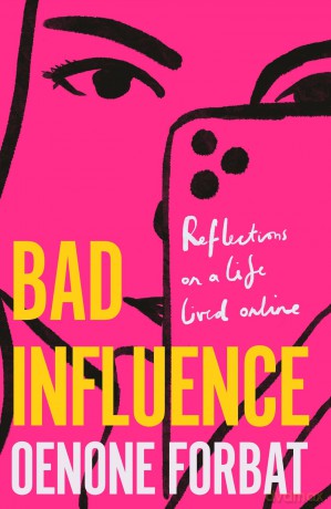 Bad Influence: The buzzy debut memoir about growing up online - Oenone Forbat [KSIĄŻKA]