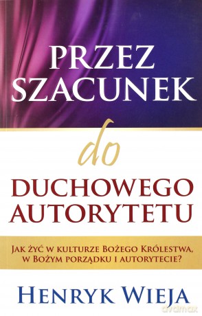 Przez szacunek do duchowego autorytetu -Henryk Wieja [KSIĄŻKA]