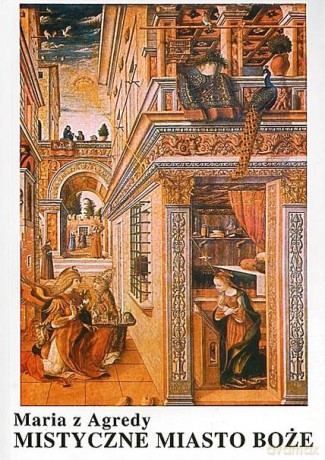 Mistyczne Miasto Boże - Maria z Agredy [KSIĄŻKA]
