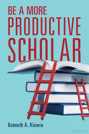 Be a More Productive Scholar - Kiewra Kenneth A. [KSIĄŻKA]
