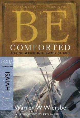 BE COMFORTED (ISAIAH) RPK: Feeling Secure in the Arms of God (Be Series Commentary) - Warren W. Wiersbe [KSIĄŻKA]