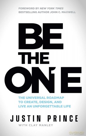Be the One: The Universal Roadmap to Create, Design, and Live an Unforgettable Life - Justin Prince [KSIĄŻKA]