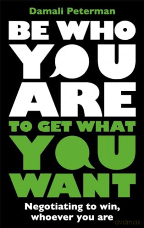 Be Who You Are to Get What You Want: Negotiating to Win, Whoever You Are - Damali Peterman [KSIĄŻKA]