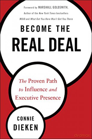 Become the Real Deal: The Proven Path to Influence and Executive Presence - Connie Dieken [KSIĄŻKA]