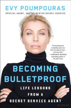 Becoming Bulletproof: Life Lessons from a Secret Service Agent - Evy Poumpouras [KSIĄŻKA]