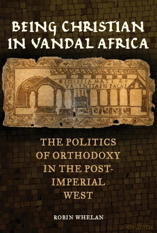 Being Christian in Vandal Africa: The Politics of Orthodoxy in the Post-Imperial West: 59 (Transformation of the Classical Heritage) - Robin Whelan [KSIĄŻKA]