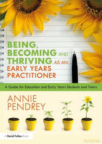 Being, Becoming and Thriving as an Early Years Practitioner: A Guide for Education and Early Years Students and Tutors - Annie Pendrey [KSIĄŻKA]