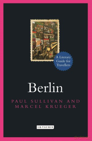 Berlin: A Literary Guide for Travellers (Literary Guides for Travellers) - Sullivan Paul [KSIĄŻKA]