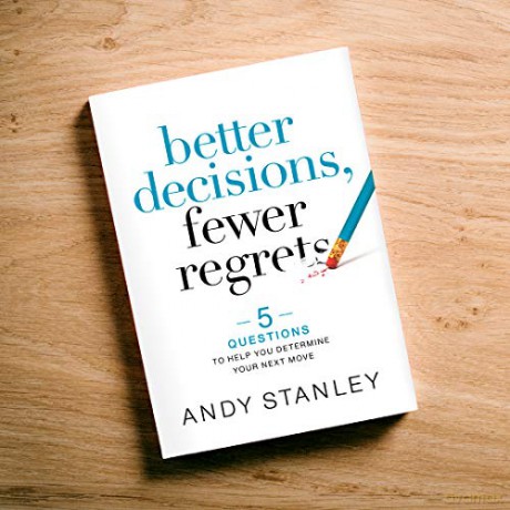Better Decisions, Fewer Regrets: 5 Questions to Help You Determine Your Next Move - Andy Stanley [KSIĄŻKA]
