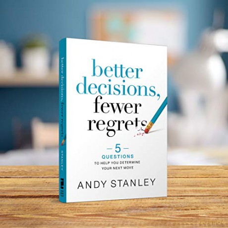 Better Decisions, Fewer Regrets: 5 Questions to Help You Determine Your Next Move - Andy Stanley [KSIĄŻKA]