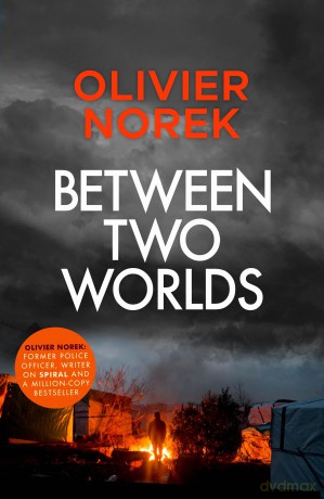 Between Two Worlds: "A police procedural unlike anything else in contemporary crime fiction" SUNDAY TIMES - Olivier Norek [KSIĄŻKA]