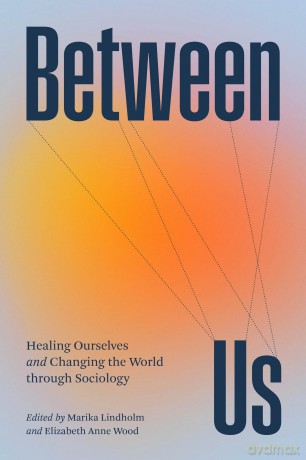 Between Us: Healing Ourselves and Changing the World Through Sociology - M Lindholm [KSIĄŻKA]