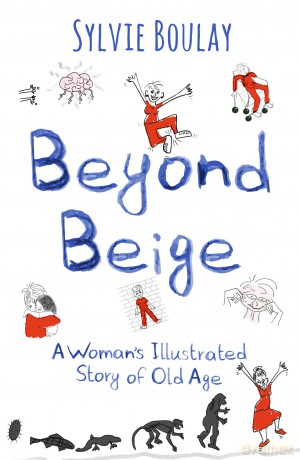 Beyond Beige: A Woman's Illustrated Story of Old Age [KSIĄŻKA]