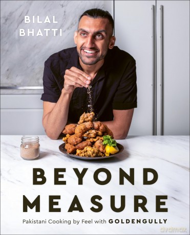 Beyond Measure: Pakistani Cooking by Feel with GoldenGully: A Cookbook - Bilal Bhatti [KSIĄŻKA]