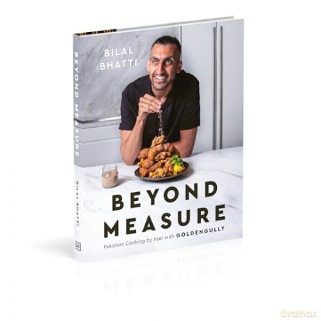 Beyond Measure: Pakistani Cooking by Feel with GoldenGully: A Cookbook - Bilal Bhatti [KSIĄŻKA]