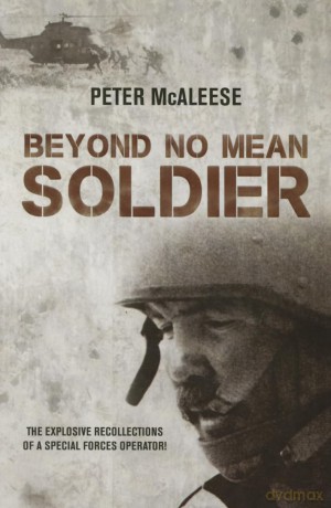 Beyond No Mean Soldier: The Explosive Recollections of a Former Special Forces Operator - P Mcaleese [KSIĄŻKA]