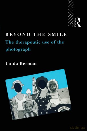 Beyond the Smile: The Therapeutic Use of the Photograph - Berman [KSIĄŻKA]